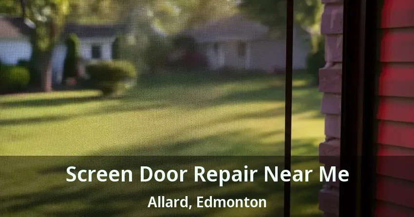 Screen Door Repair Near Me Allard, Edmonton - AB