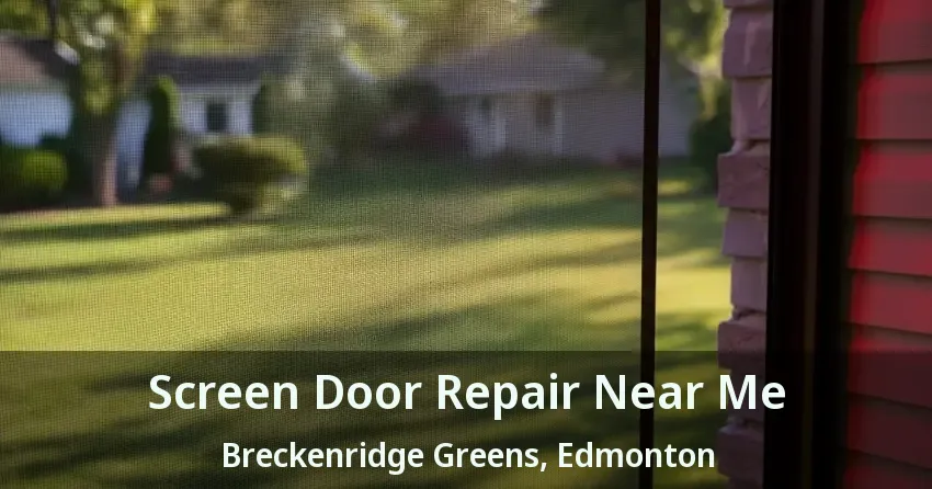 Screen Door Repair Near Me Breckenridge Greens, Edmonton - AB