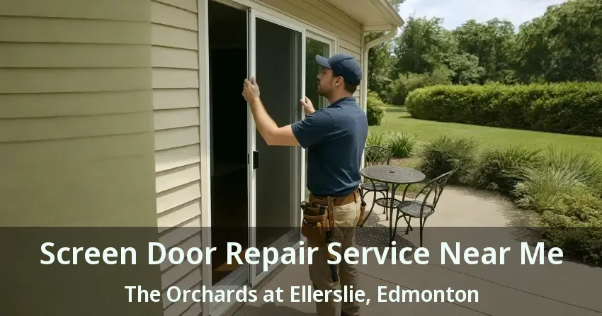 Screen Door Repair Service Near Me The Orchards at Ellerslie, Edmonton - AB