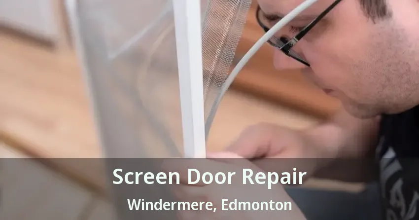 Screen Door Repair Windermere, Edmonton - AB