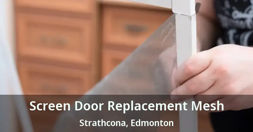 Screen Door Replacement Mesh Strathcona, Edmonton - AB