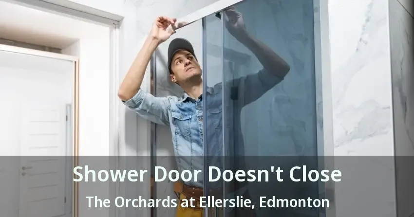 Shower Door Doesn't Close The Orchards at Ellerslie, Edmonton - AB