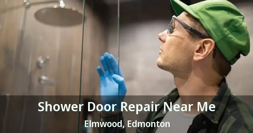Shower Door Repair Near Me Elmwood, Edmonton - AB