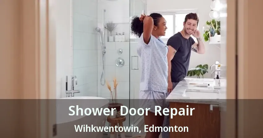 Shower Door Repair Wihkwentowin, Edmonton - AB