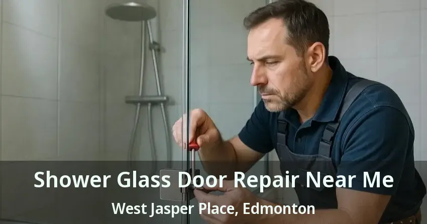Shower Glass Door Repair Near Me West Jasper Place, Edmonton - AB