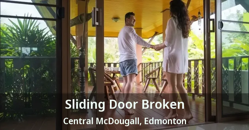 Sliding Door Broken Central McDougall, Edmonton - AB