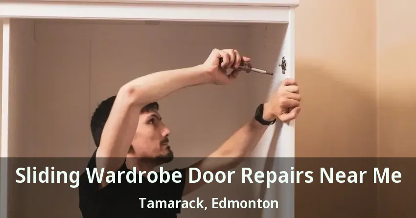 Sliding Wardrobe Door Repairs Near Me Tamarack, Edmonton - AB