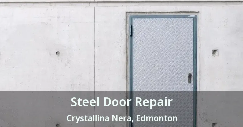 Steel Door Repair Crystallina Nera, Edmonton - AB