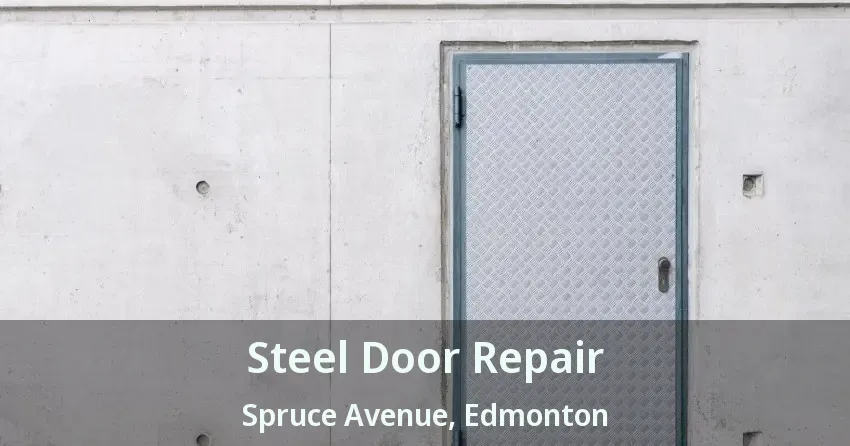 Steel Door Repair Spruce Avenue, Edmonton - AB