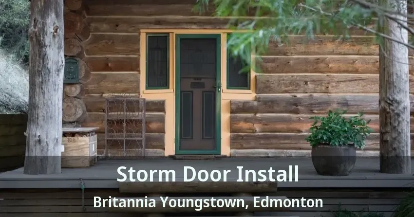 Storm Door Install Britannia Youngstown, Edmonton - AB