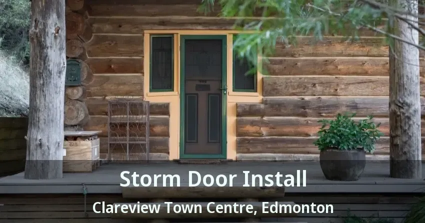 Storm Door Install Clareview Town Centre, Edmonton - AB