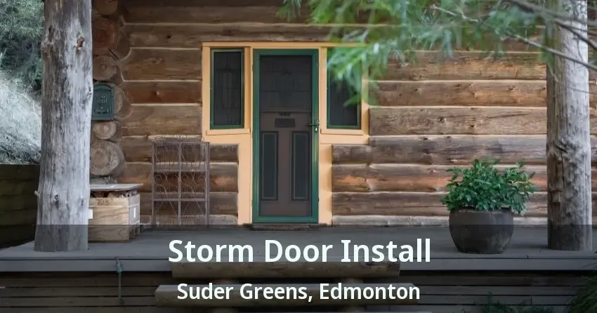 Storm Door Install Suder Greens, Edmonton - AB