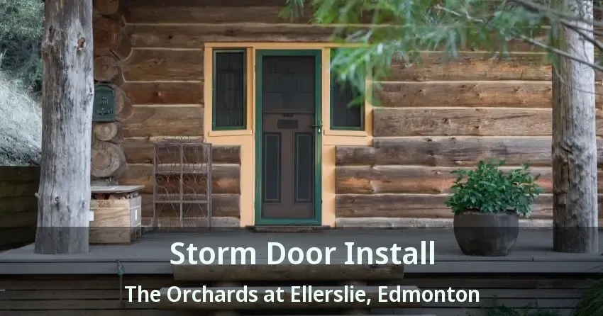 Storm Door Install The Orchards at Ellerslie, Edmonton - AB
