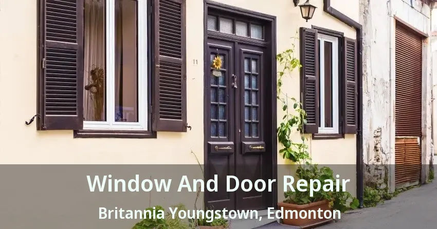 Window And Door Repair Britannia Youngstown, Edmonton - AB