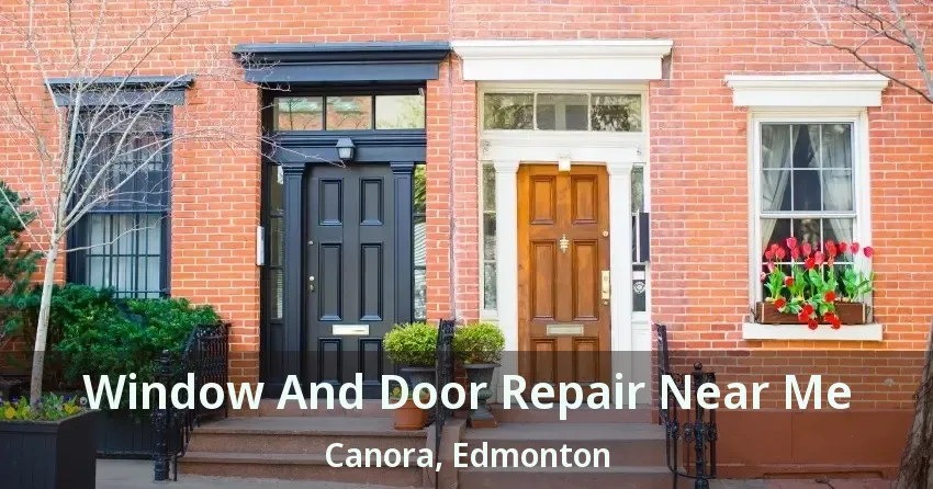 Window And Door Repair Near Me Canora, Edmonton - AB