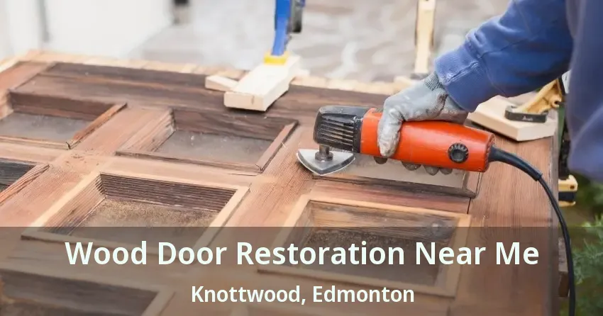 Wood Door Restoration Near Me Knottwood, Edmonton - AB